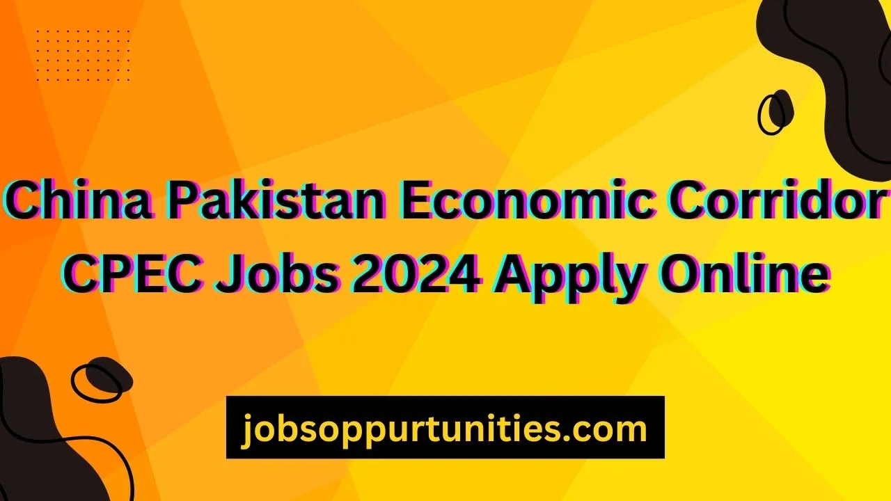 China Pakistan Economic Corridor CPEC Jobs 2024 Apply Online