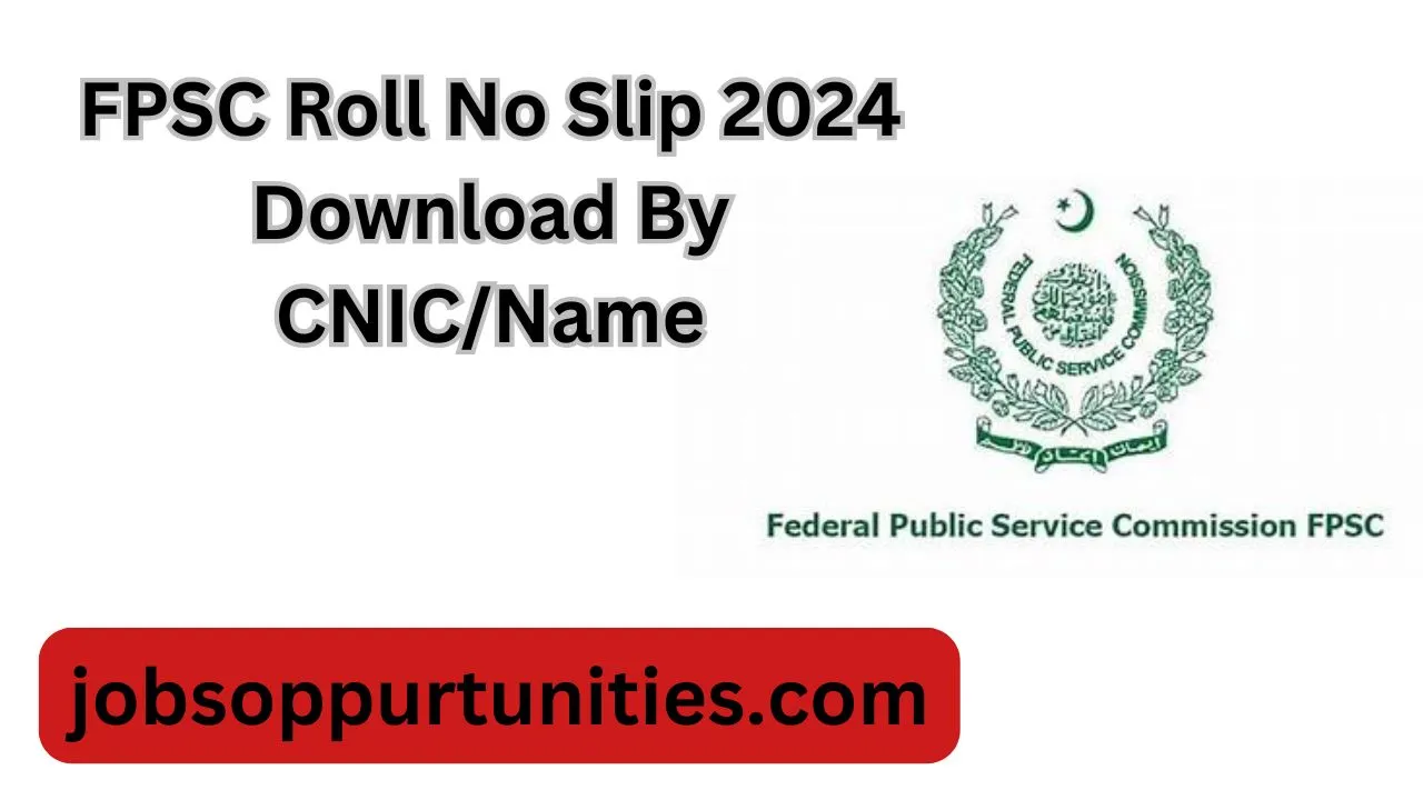 FPSC Roll No Slip 2024 Download By CNIC/Name